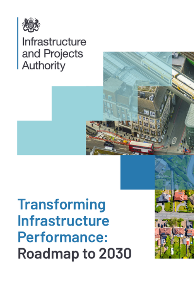 Infrastructure and Projects Authority - Transforming Infrastructure Performance: Roadmap to 2030